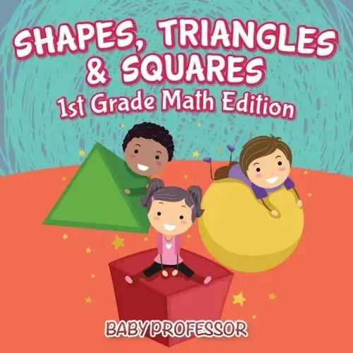 Shapes, Triangles & Squares 1st Grade Math Edition