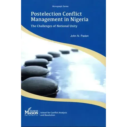 Postelection Conflict Management in Nigeria: The Challenges of National Unity