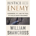 Justice and the Enemy: Nuremberg, 9/11, and the Trial of Khalid Sheikh Mohammed