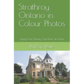 Strathroy Ontario in Colour Photos: Saving Our History One Photo at a Time
