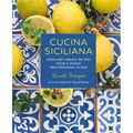 Cucina Siciliana: Fresh and Vibrant Recipes from a Unique Mediterranean Island