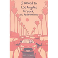 I Moved to Los Angeles to Work in Animation