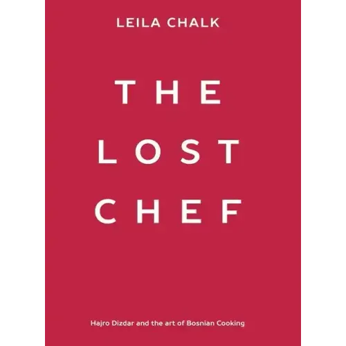 The Lost Chef: Hajro Dizdar and the art of Bosnian Cooking