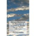 Queen Hedwige of Poland: A Catholic Story: Large Print Edition