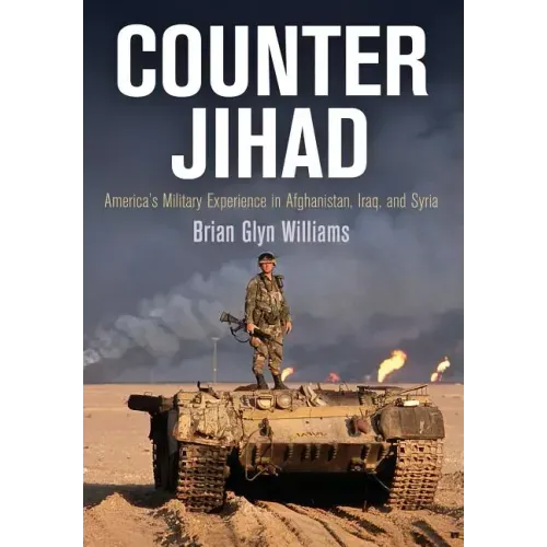 Counter Jihad: America's Military Experience in Afghanistan, Iraq, and Syria