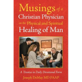 Musings of a Christian Physician on the Physical and Spiritual Healing of Man: A Treatise in Daily Devotional Form