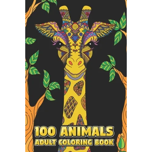 100 Animals Adult Coloring Book: Stress Relieving Designs to Color, Relax and Unwind (Coloring Books for Adults) 6 x 9 100 pages