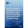 Impact of Natural Hazards on Forest Ecosystems and Their Surrounding Landscape under Climate Change