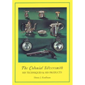 The Colonial Silversmith: His Techniques and His Products