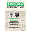 Heroes in Hard Times: Satchel Paige, Dizzy Dean, and Baseball in Depression America