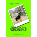 100 Ideas For Great Outdoor Vacations To Take With Your Dog