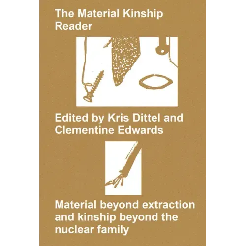 The Material Kinship Reader: Material Beyond Extraction and Kinship Beyond the Nuclear Family