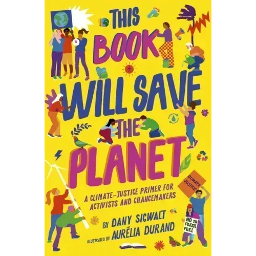 This Book Will Save the Planet: A Climate-Justice Primer for Activists and Changemakers