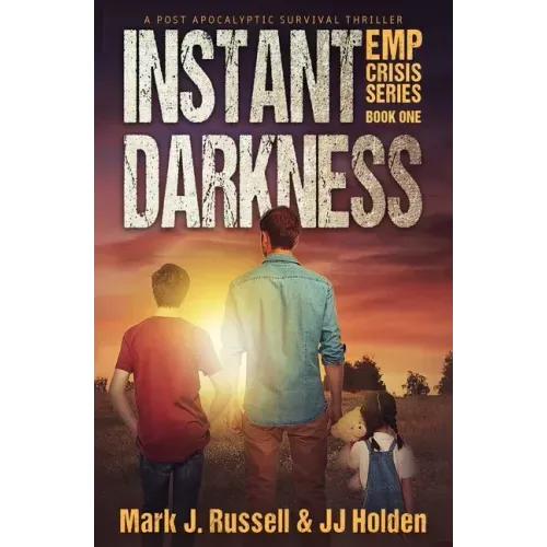 Instant Darkness: A Post Apocalyptic Survival Thriller (EMP Crisis Series Book 1)