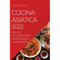 Cocina Asiática 2022: Recetas Deliciosas Para Sorprender a Tus Invitados