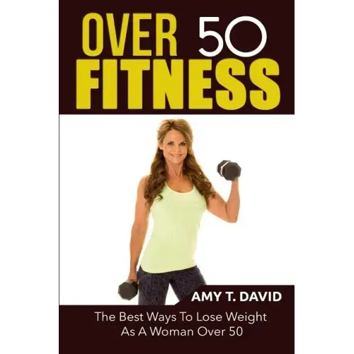 Over 50 Fitness: The Best Ways To Lose Weight As A Woman Over 50