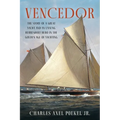 Vencedor: The Story of a Great Yacht and an Unsung Herreshoff Hero in the Golden Age of Yachting
