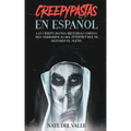 Creepypastas en Español: Las Creepy Pastas (Historias Cortas) más Terroríficas del Internet que te Quitarán el Sueño.