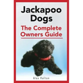 Jackapoo Dogs: The Complete Owner's Guide