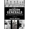The Jackson Generals: Minor League Baseball in Jackson, Tennessee