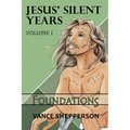 Jesus' Silent Years Volume 1: Foundations