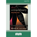 This Extraordinary Moment: Moving Beyond the Mind to Embrace the Miracle of What Is (16pt Large Print Edition)