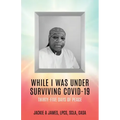 While I Was Under Surviving Covid-19: Thirty-Five Days of Peace