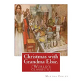 Christmas with Grandma Elsie. By: Martha Finley: (World's classic's)