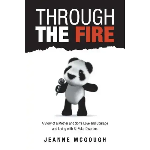 Through the Fire: A Story of a Mother and Son's Love and Courage and Living with Bi-Polar Disorder.
