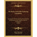 The Burke And Wills Exploring Expedition: An Account Of The Crossing The Continent Of Australia, From Cooper's Creek To Carpentaria (1861)