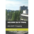 Some Helpful Tips For Prepping: AKA SHTF Prepping