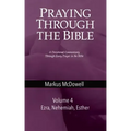 Praying Through the Bible (Vol 4): Ezra, Nehemiah, and Esther