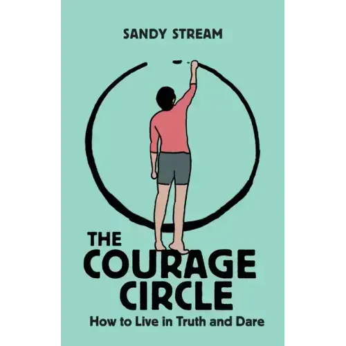 The Courage Circle: How to Live in Truth and Dare