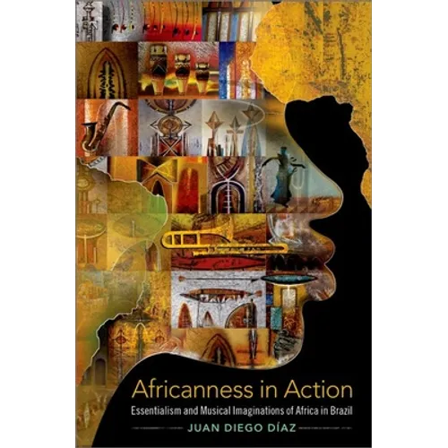 Africanness in Action: Essentialism and Musical Imaginations of Africa in Brazil