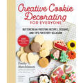 Creative Cookie Decorating for Everyone: Buttercream Frosting Recipes, Designs, and Tips for Every Occasion