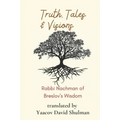 Truth, Tales and Visions: Rabbi Nachman of Breslov's Wisdom