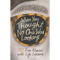 When You Thought No One Was Looking: 101 Life Lessons