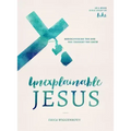 Unexplainable Jesus: Rediscovering the God You Thought You Knew