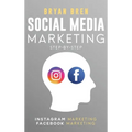 Social Media Marketing Step-By-Step: The Guides To Instagram And Facebook Marketing - Learn How To Develop A Strategy And Grow Your Business