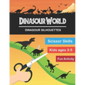 Dinasour World: Dinasour Silhouette: Scissor Skills Workbook Very Fun Activity and Full of New Knowledge for KIds Age 3-5 and Adults