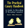 The Practical Canary Handbook: A Guide to Breeding & Keeping Canaries