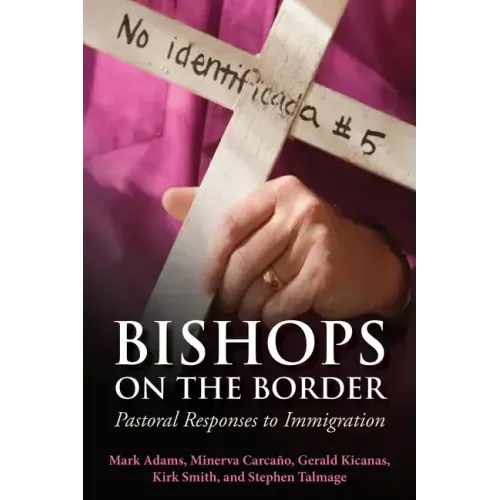 Bishops on the Border: Pastoral Responses to Immigration