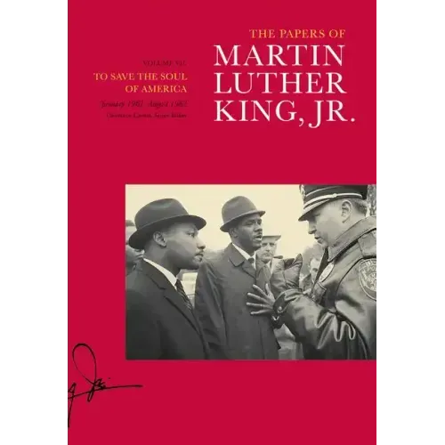 The Papers of Martin Luther King, Jr., Volume VII: To Save the Soul of America, January 1961-August 1962 Volume 7