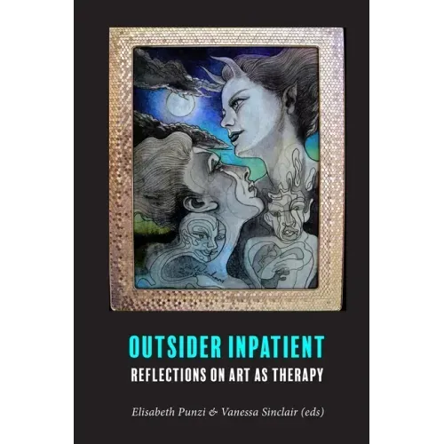 Outsider Inpatient: Reflections on Art as Therapy