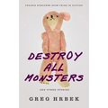 Destroy All Monsters and Other Stories