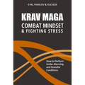 Krav Maga - Combat Mindset & Fighting Stress: How to Perform Under Alarming and Stressful Conditions