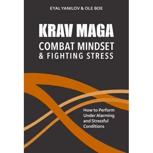 Krav Maga - Combat Mindset & Fighting Stress: How to Perform Under Alarming and Stressful Conditions