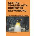 Getting Started With Computer Networking: Cisco Tips You Need To Know