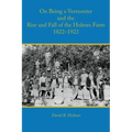 On Being a Vermonter and the Rise and Fall of the Holmes Farm 1822-1923