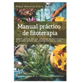 Manual práctico de fitoterapia: Descripción de las plantas medicinales y preparación de remedios naturales